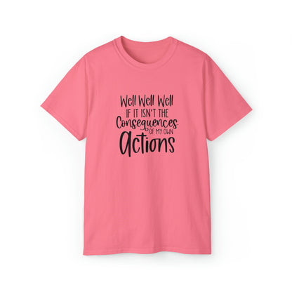 If It Isn't The Consequences of My Actions T-Shirt