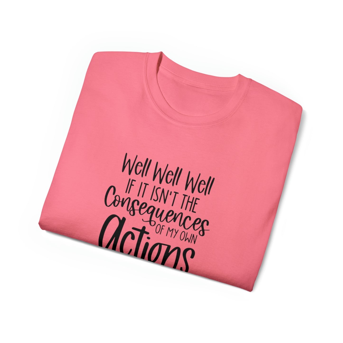 If It Isn't The Consequences of My Actions T-Shirt