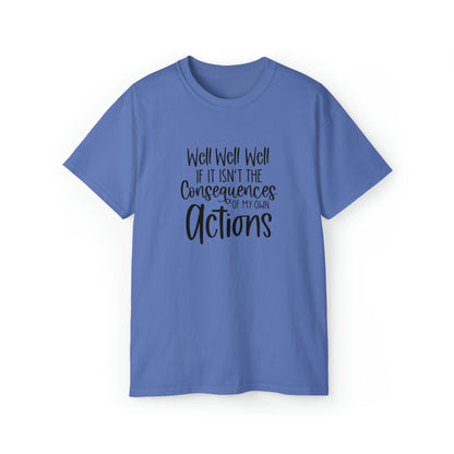 If It Isn't The Consequences of My Actions T-Shirt