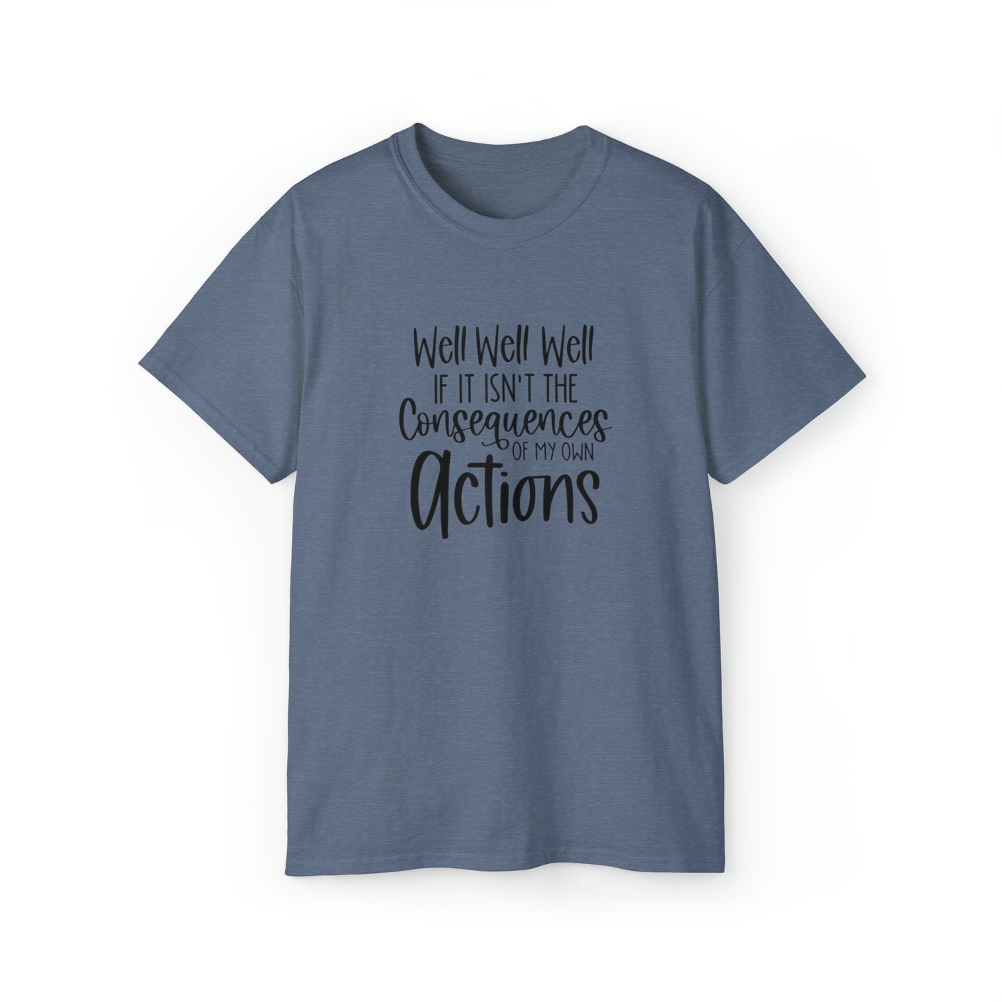 If It Isn't The Consequences of My Actions T-Shirt