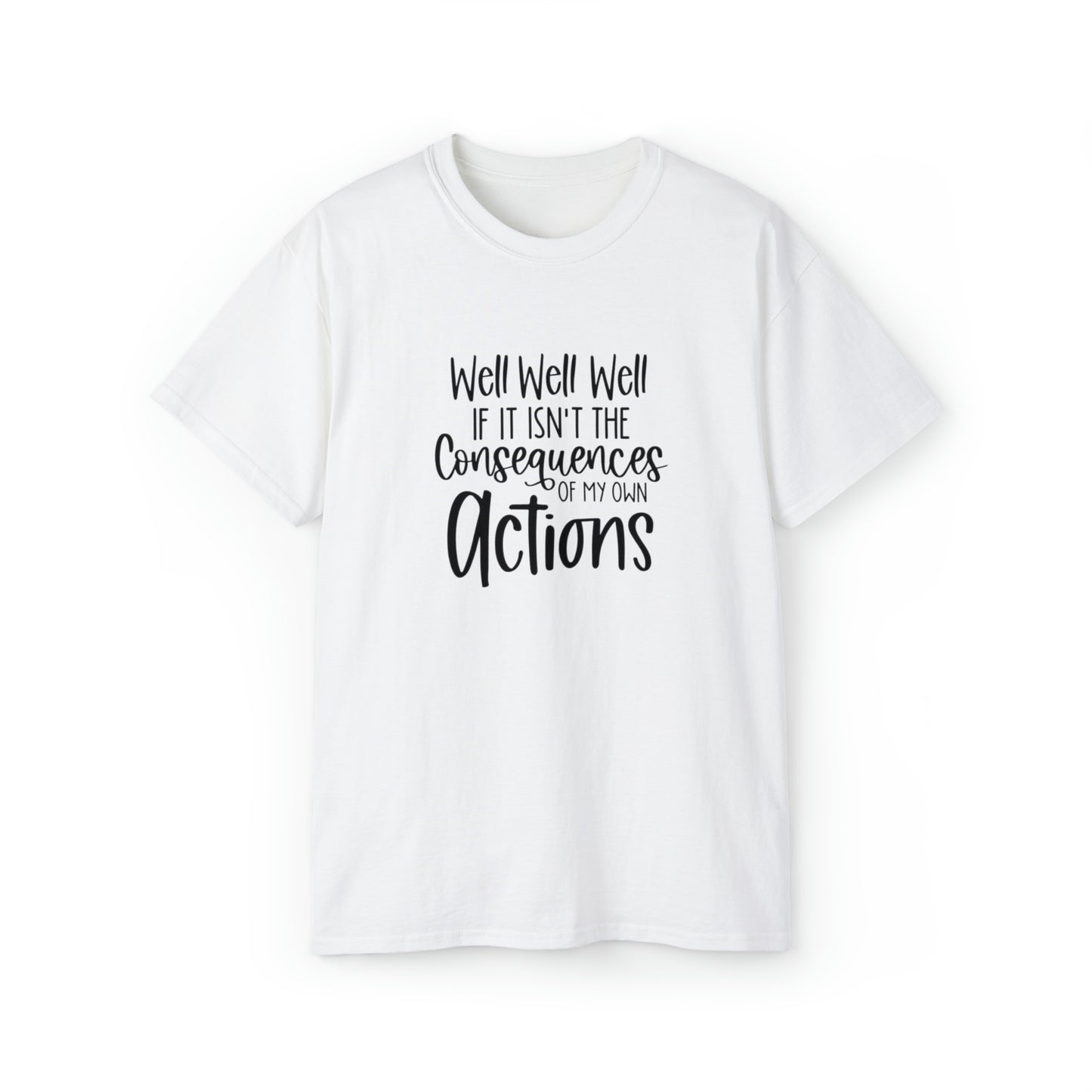 If It Isn't The Consequences of My Actions T-Shirt