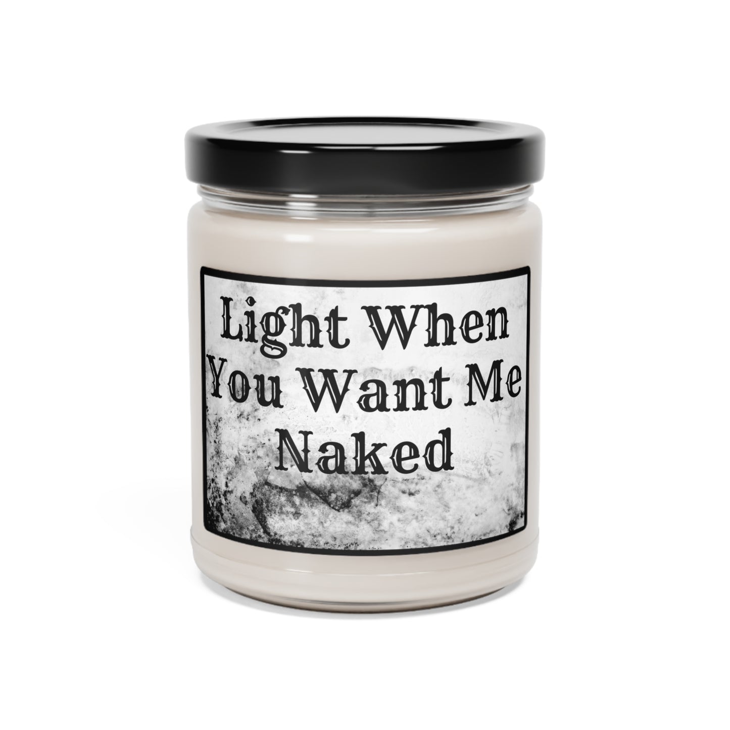 Light When You Want Me Naked Scented Soy Candle