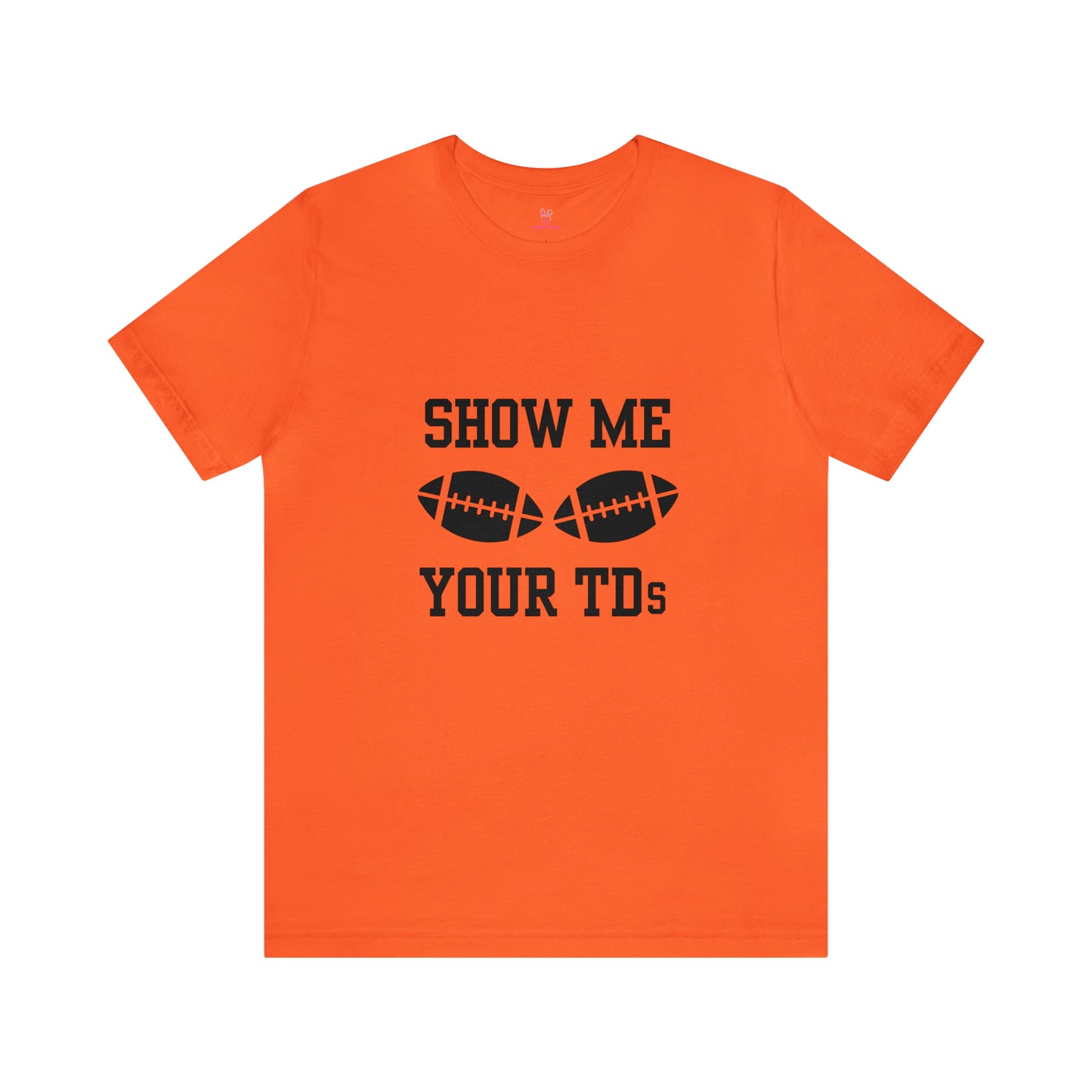 Show Me Your TD's T-Shirt