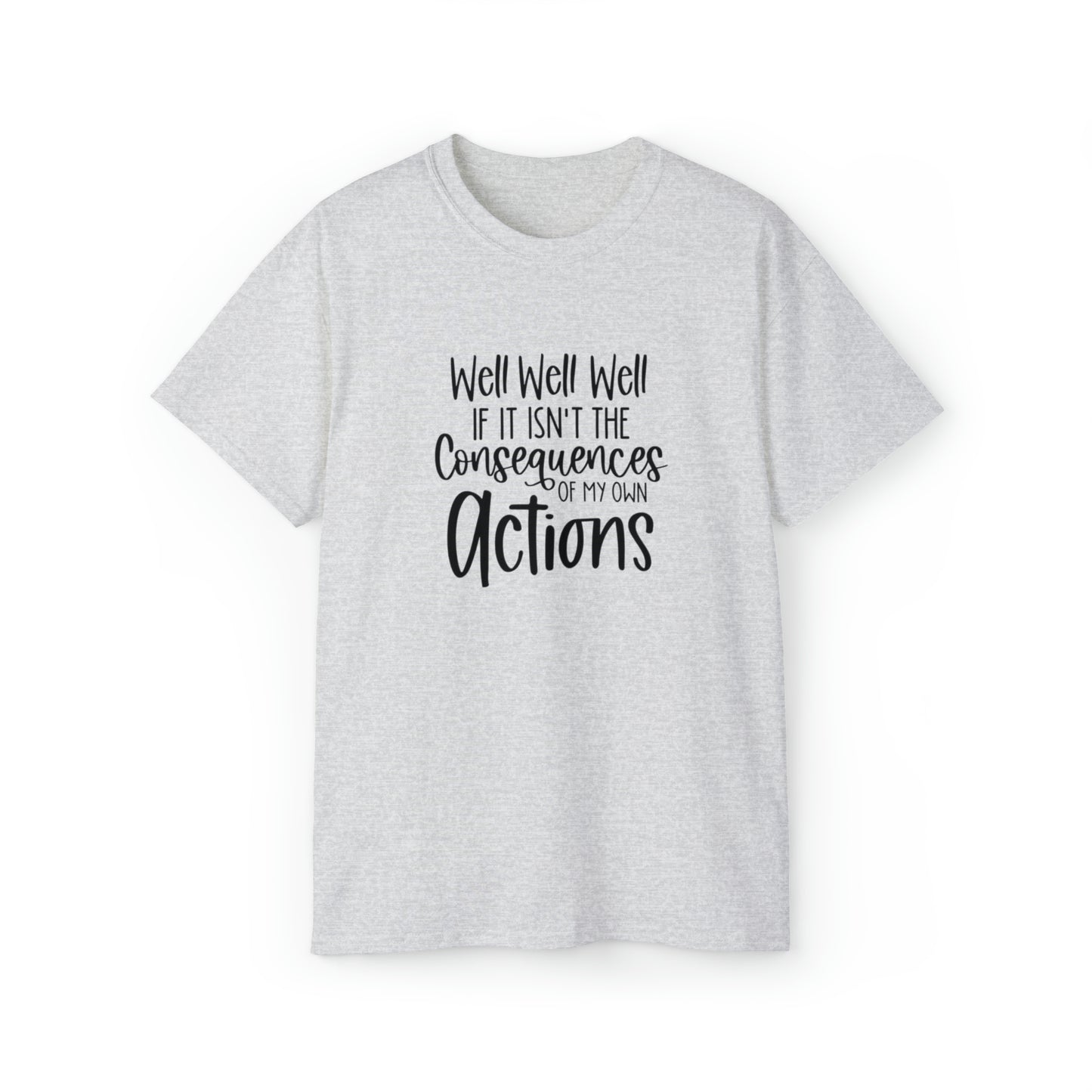 If It Isn't The Consequences of My Actions T-Shirt