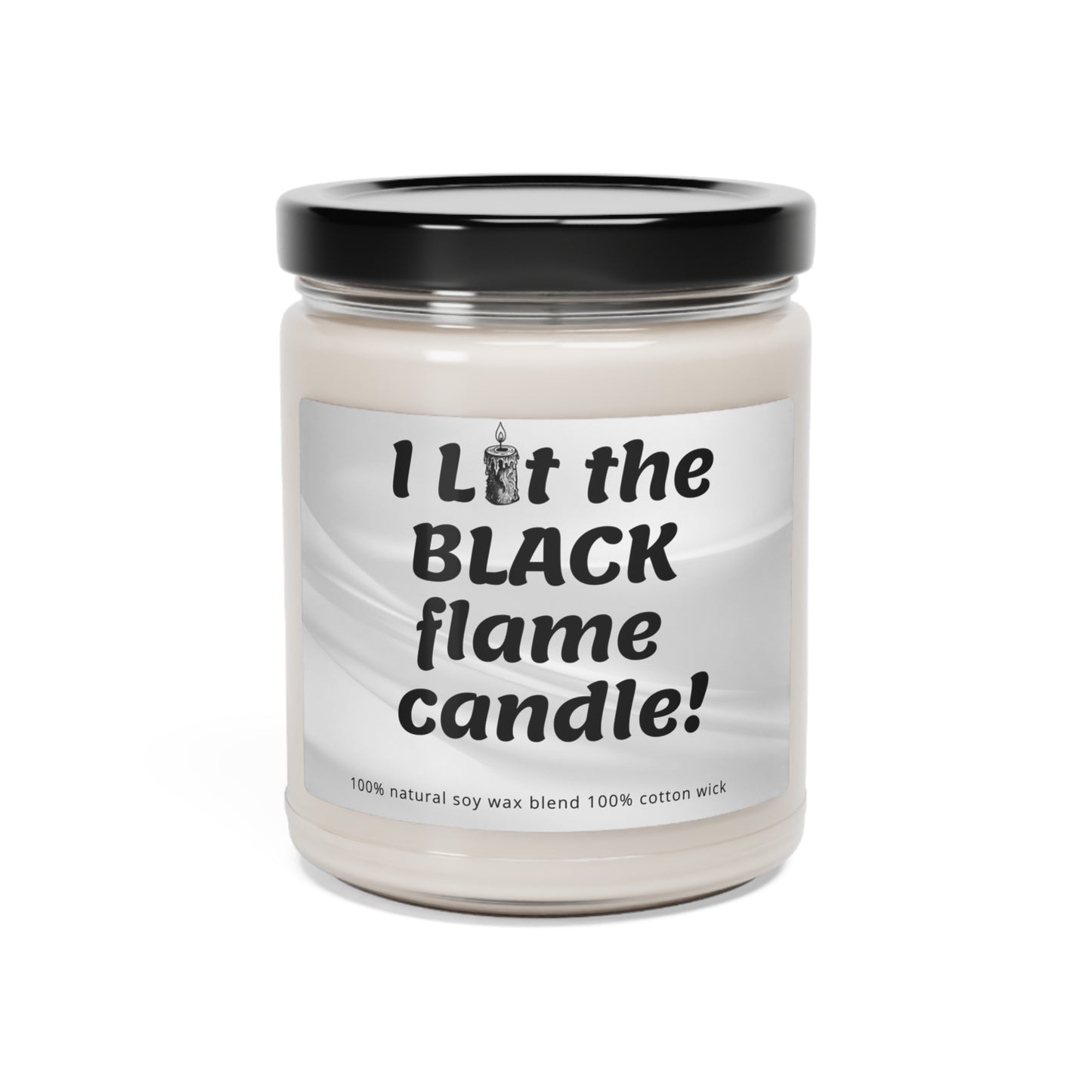 I Lit The Black Flame Candle Scented Soy Candle