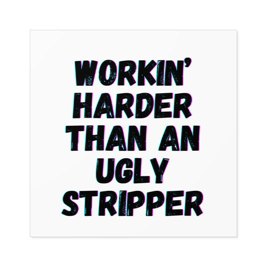 Workin' Harder Than A Stripper Sticker