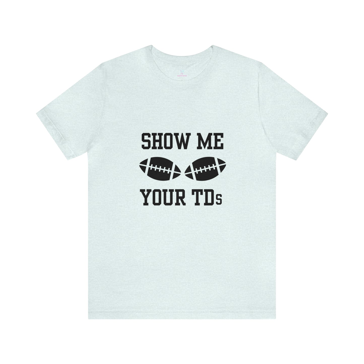 Show Me Your TD's T-Shirt