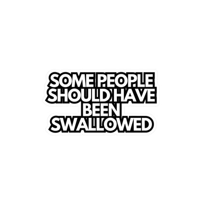 Some People Should Have Been Swallowed Vinyl Decal