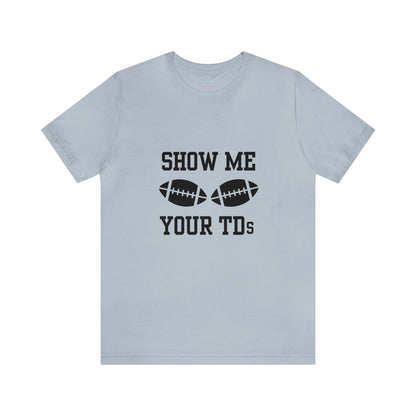 Show Me Your TD's T-Shirt