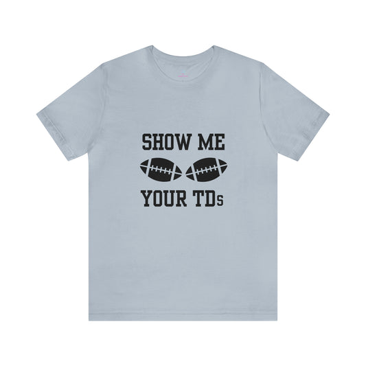 Show Me Your TD's T-Shirt